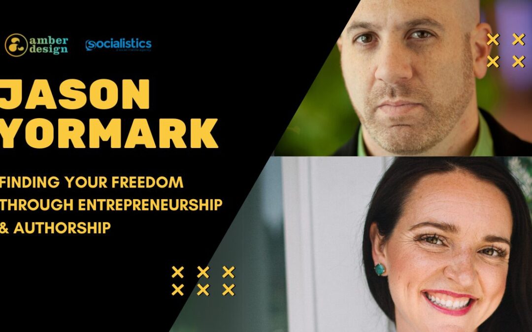 Finding Your Freedom Through Entrepreneurship & Authorship | Tips from Jason Yormark