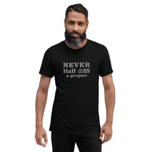 Never Half ASS a Project - Short sleeve t-shirt